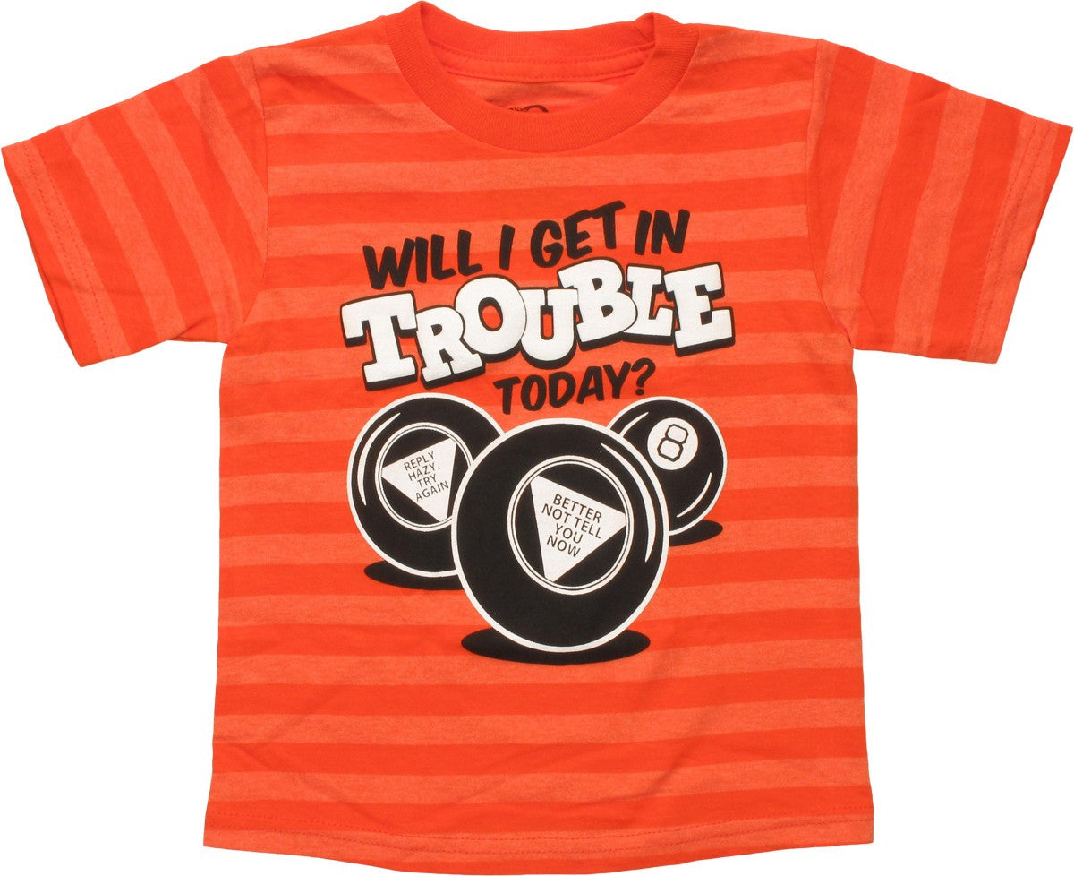 8 Ball Will I Get Into Trouble Today Toddler Shirt