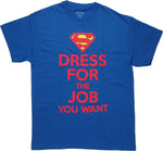 Superman Dress for Job You Want T Shirt