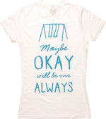 Fault in Our Stars Maybe Okay Juniors T-Shirt
