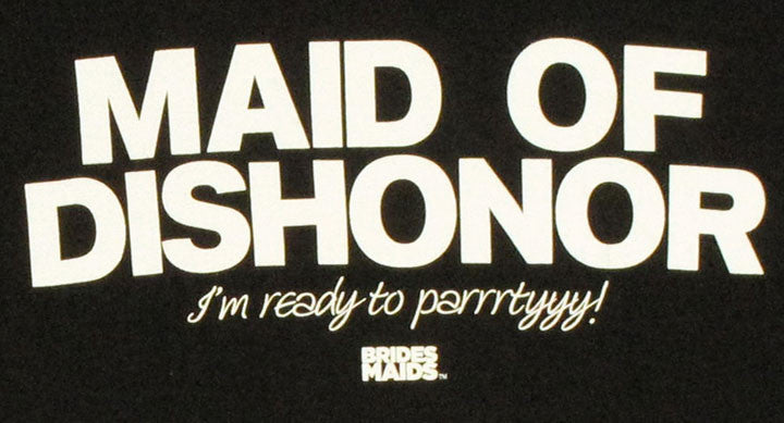 Bridesmaids Maid Dishonor Baby Tee