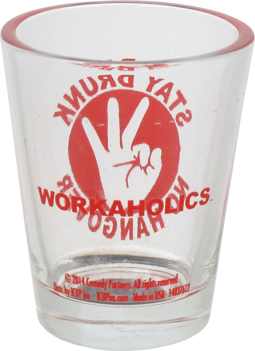 Workaholics Stay Drunk Shot Glass