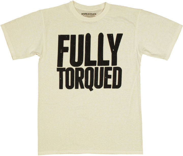 Workaholics Fully Torqued T Shirt