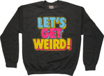 Workaholics Get Weird Sweatshirt