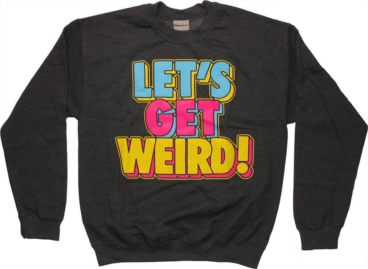 Workaholics Get Weird Sweatshirt